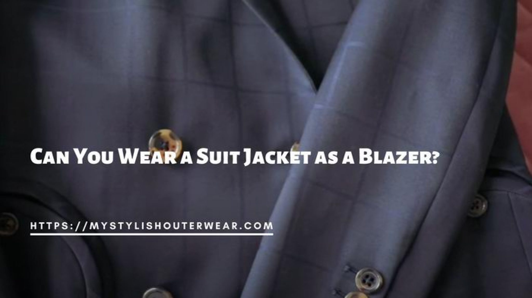 Can You Wear a Suit Jacket as a Blazer? | My Stylish Outerwear