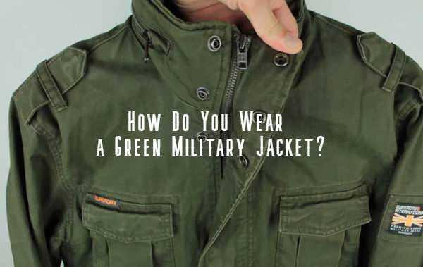 how to style a green army jacket